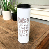 Sorry I'm Late. I Had To Kiss My Dogs Thermal Tumbler